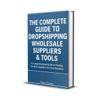 The Complete Guide To Dropshipping, Wholesale Suppliers & Tools